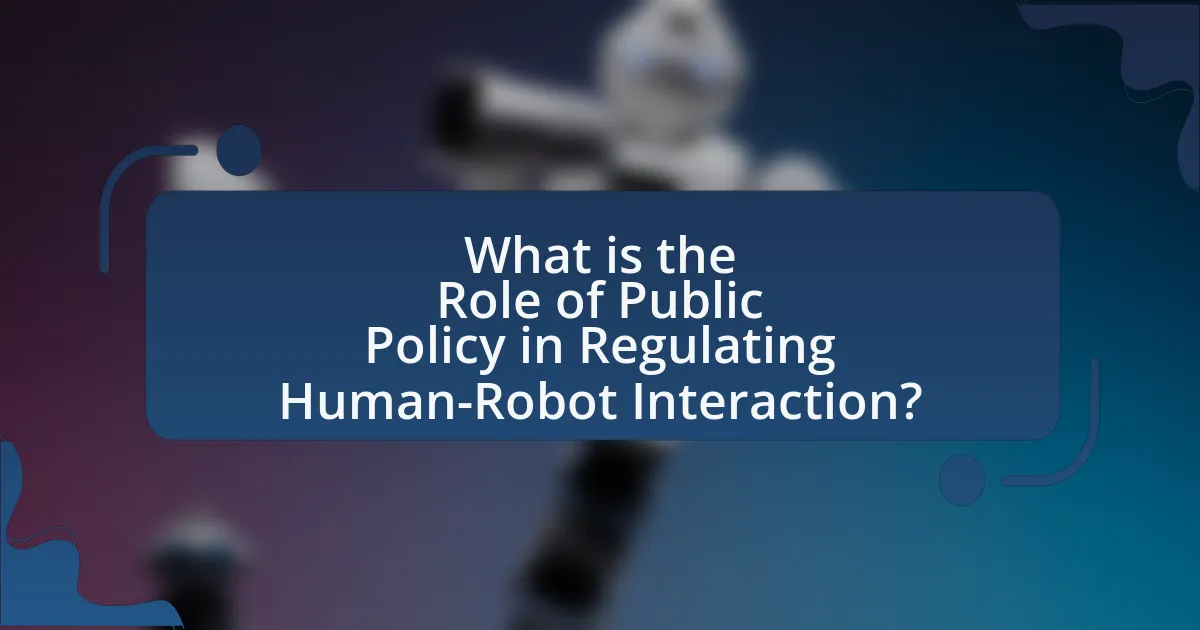 What is the Role of Public Policy in Regulating Human-Robot Interaction?