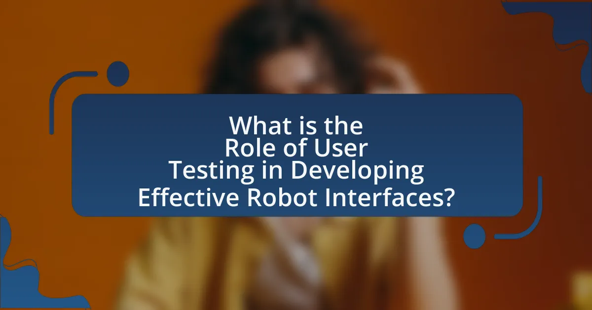What is the Role of User Testing in Developing Effective Robot Interfaces?