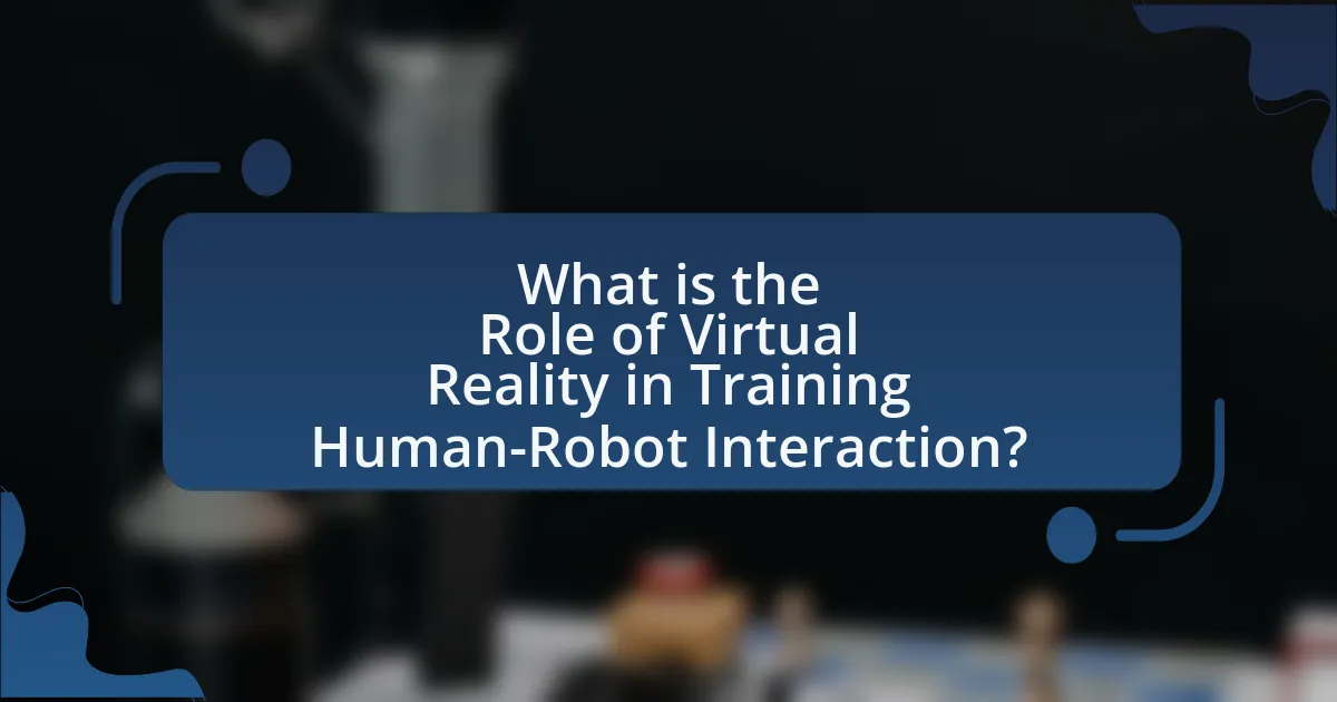 What is the Role of Virtual Reality in Training Human-Robot Interaction?