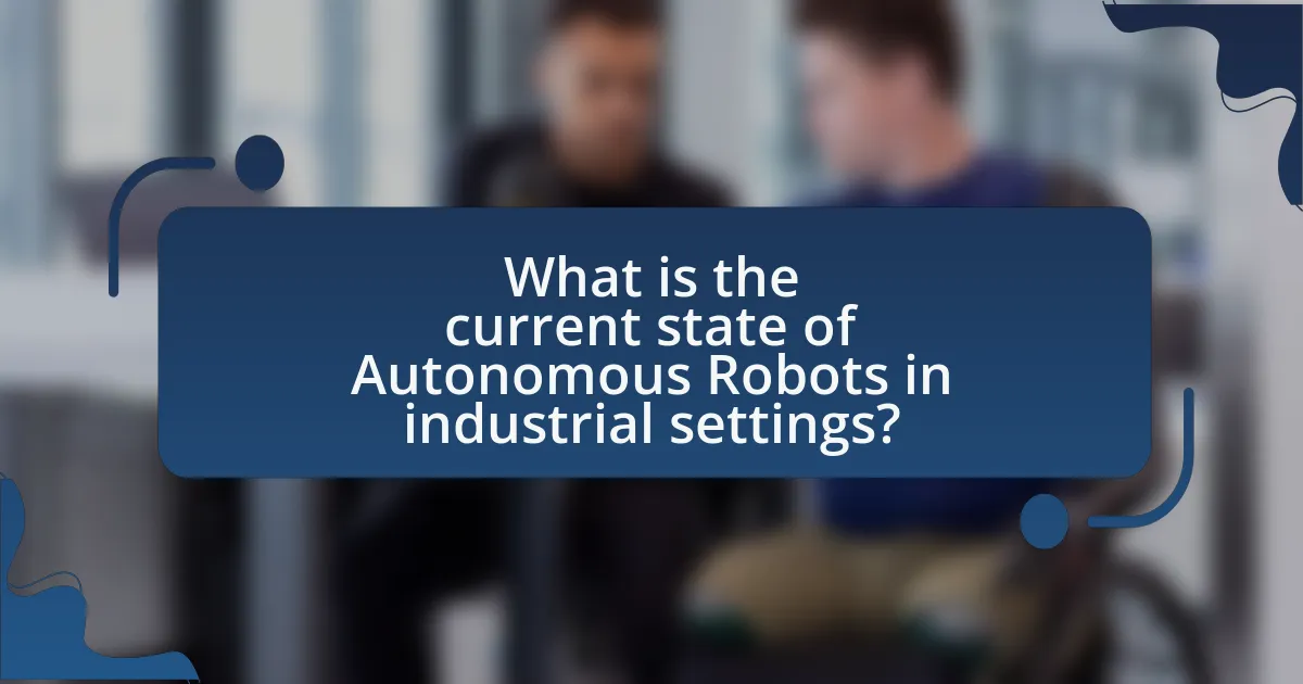 What is the current state of Autonomous Robots in industrial settings?
