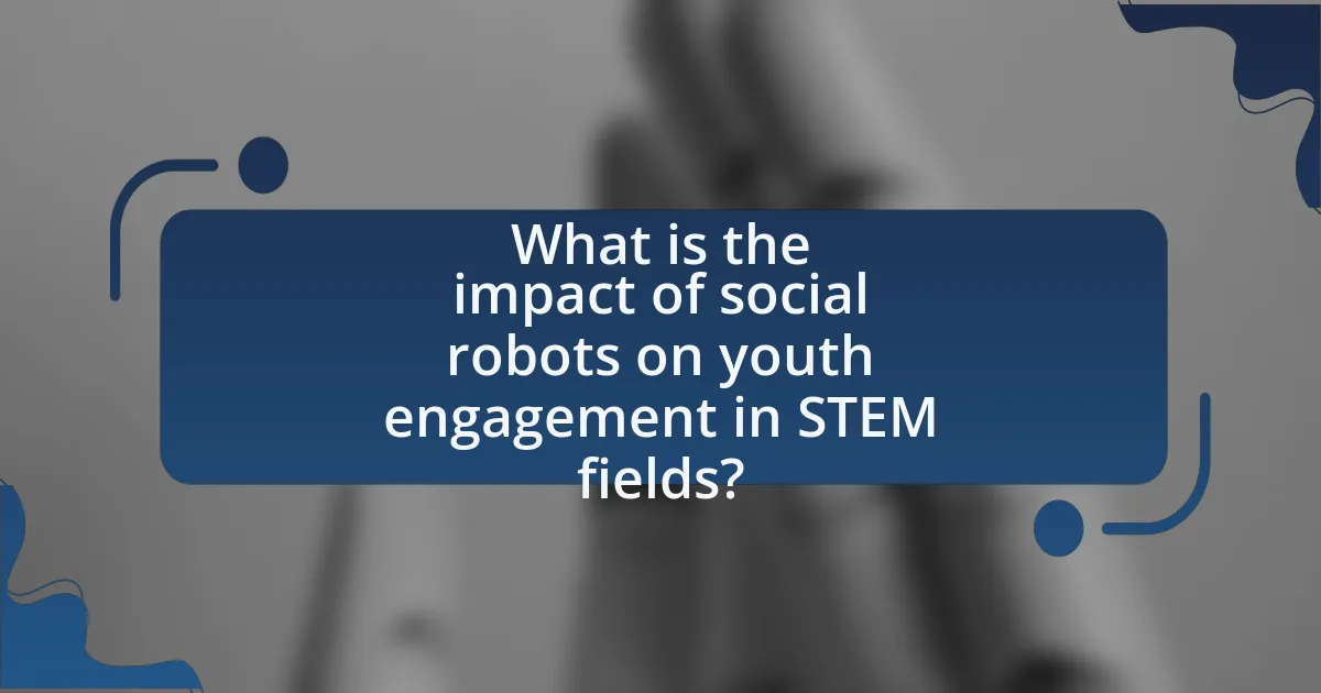 What is the impact of social robots on youth engagement in STEM fields?