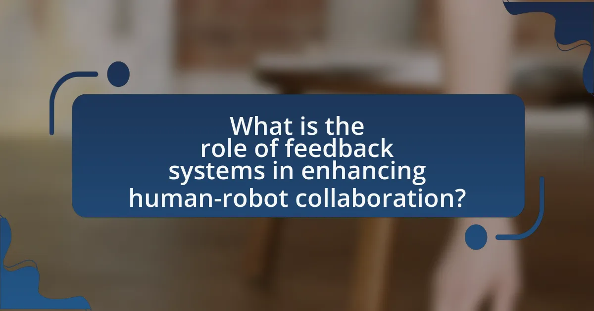 What is the role of feedback systems in enhancing human-robot collaboration?