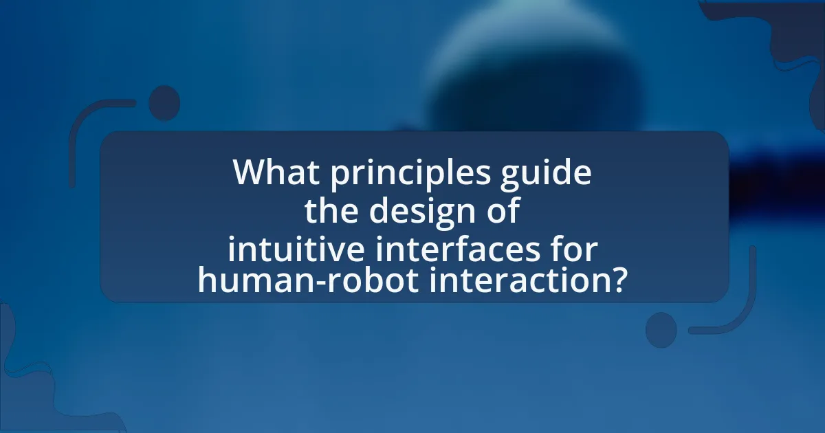 What principles guide the design of intuitive interfaces for human-robot interaction?