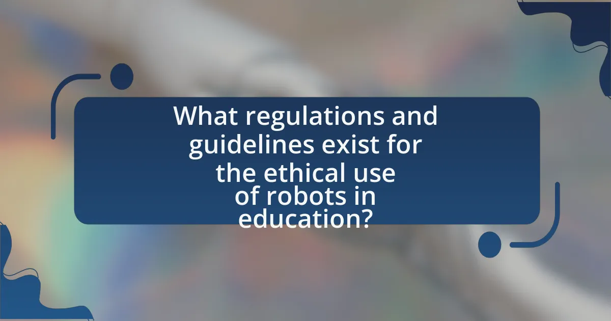What regulations and guidelines exist for the ethical use of robots in education?