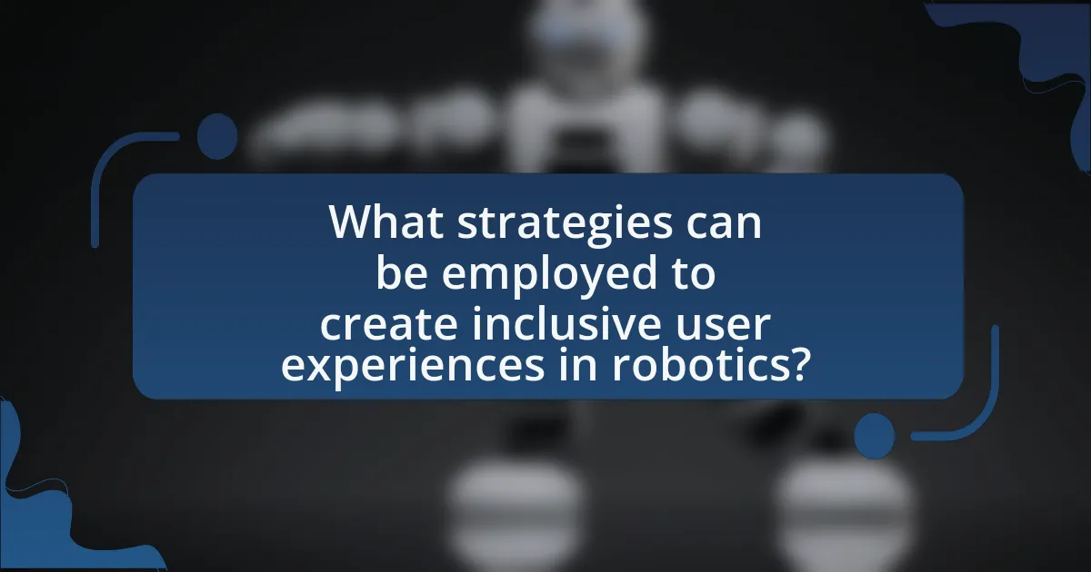 What strategies can be employed to create inclusive user experiences in robotics?
