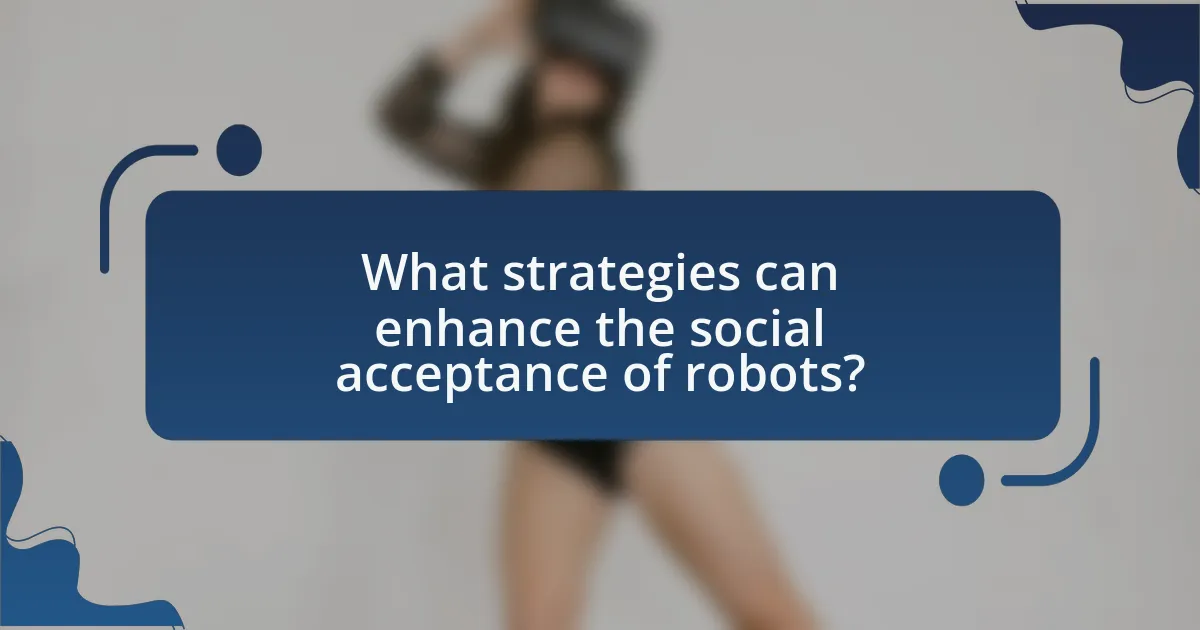 What strategies can enhance the social acceptance of robots?